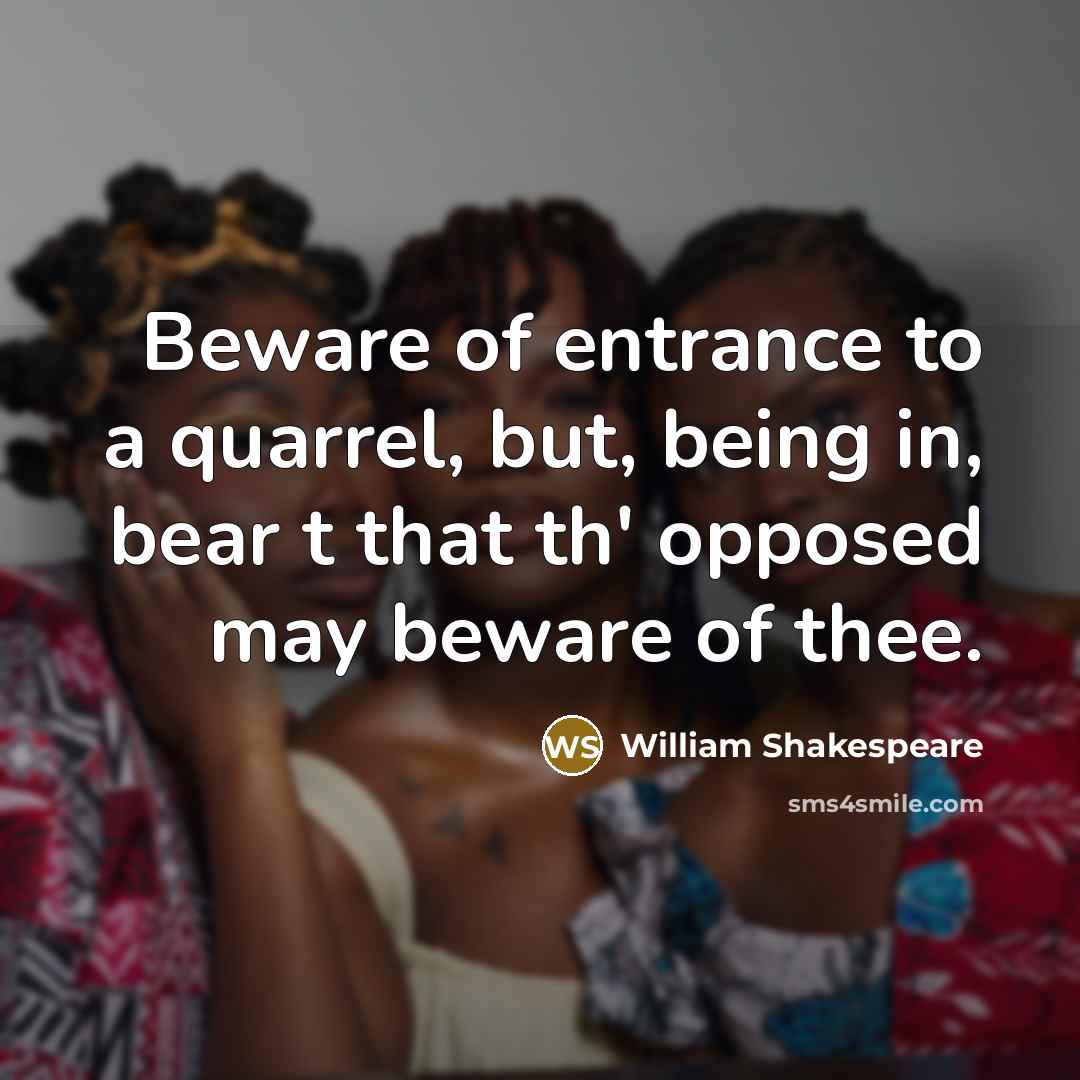 “Beware of entrance to a quarrel, but, being in, bear…” quote by William Shakespeare
