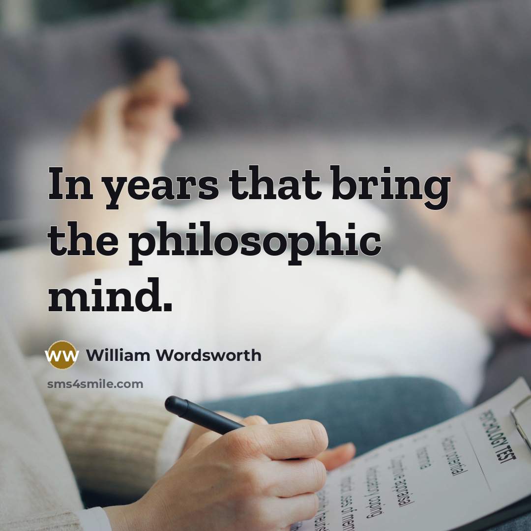 “In years that bring the philosophic mind.…” quote by William Wordsworth