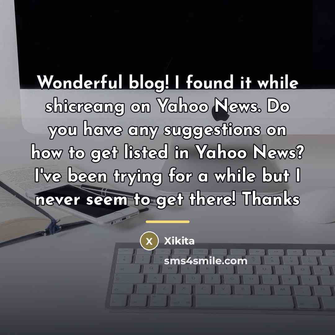 “Wonderful blog! I found it while shicreang on Yahoo News. Do you have any suggestions on how to get listed in Yahoo News? I've been trying for a while but I never seem to get there! Thanks” quote by Xikita