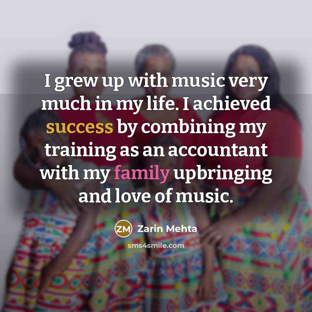 “I grew up with music very much in my life.…” quote by Zarin Mehta