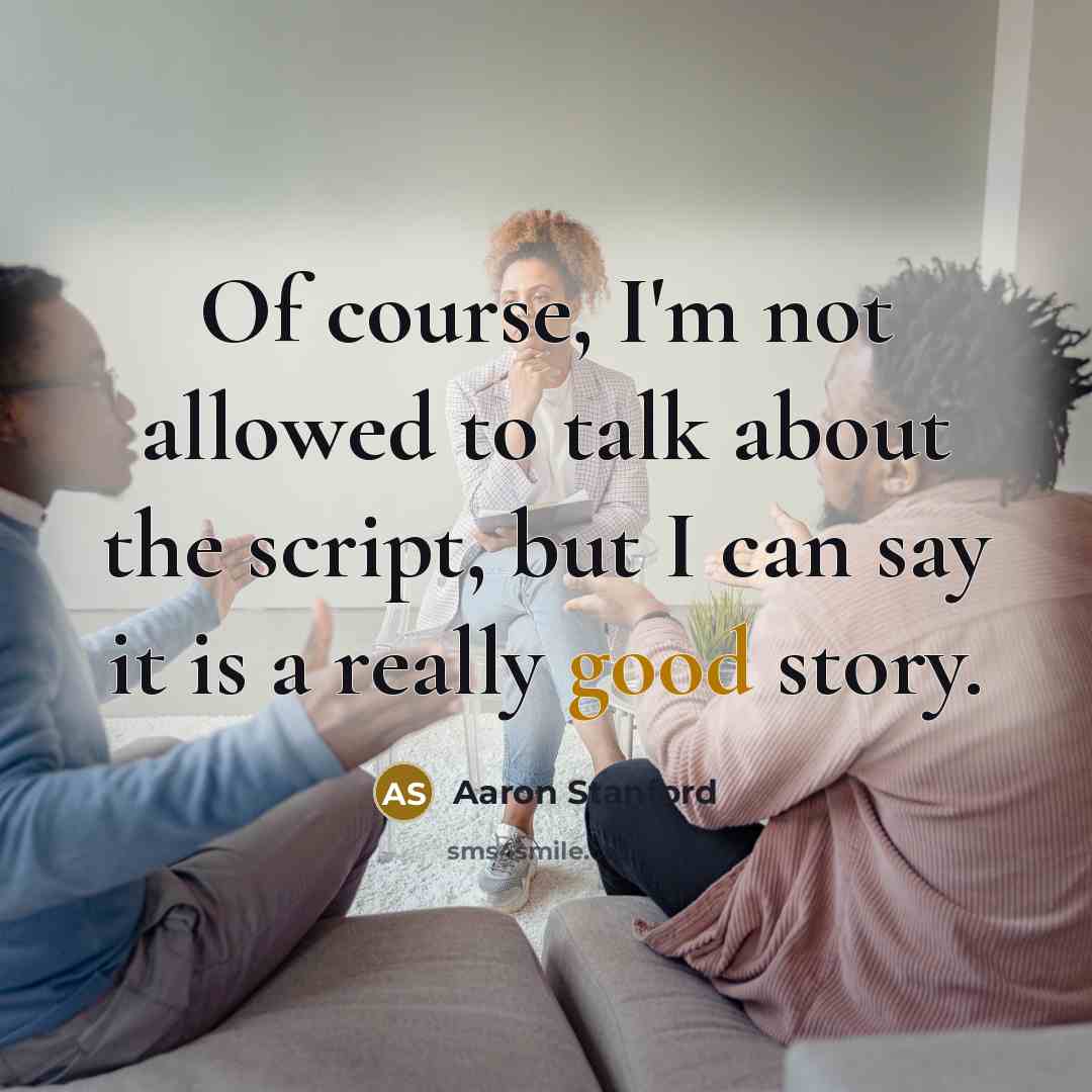 “Of course, I'm not allowed to talk about the script,…” quote by Aaron Stanford