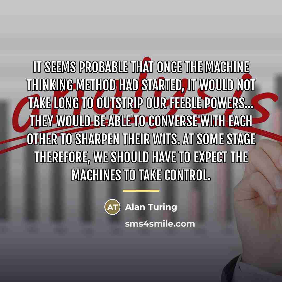 “It seems probable that once the machine thinking method had…” quote by Alan Turing
