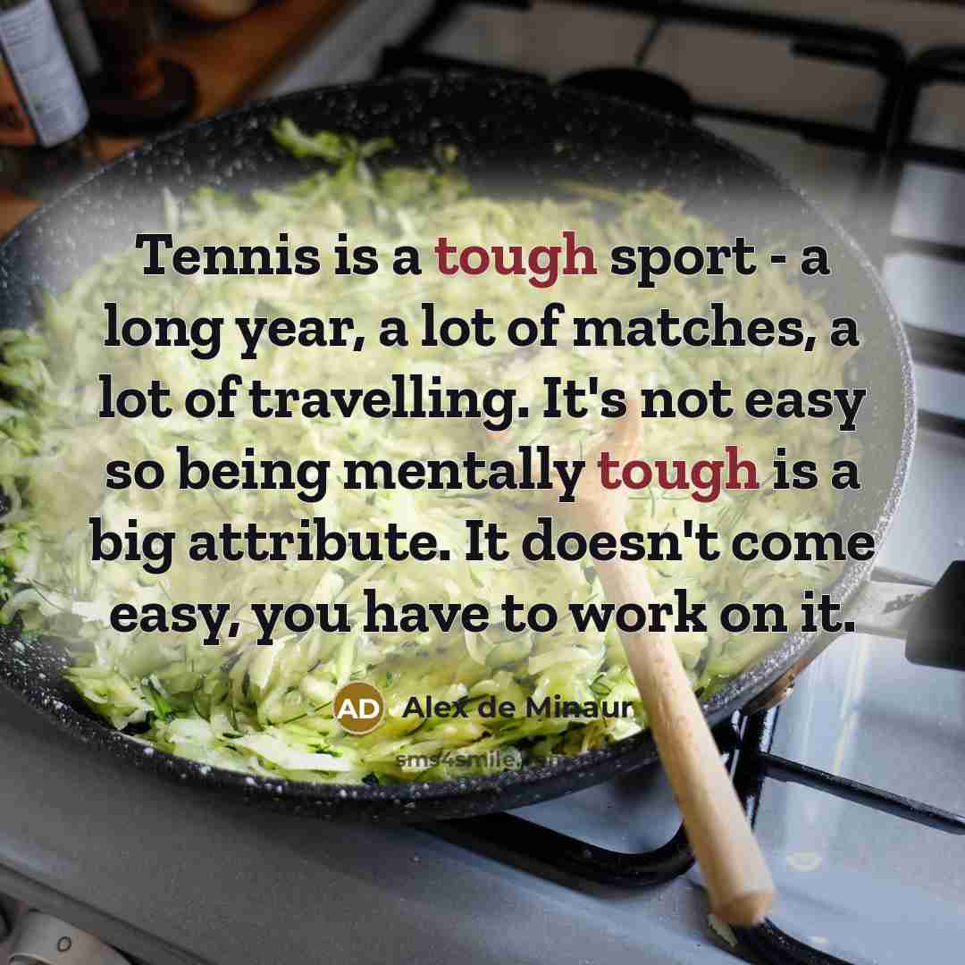 “Tennis is a tough sport - a long year, a…” quote by Alex de Minaur