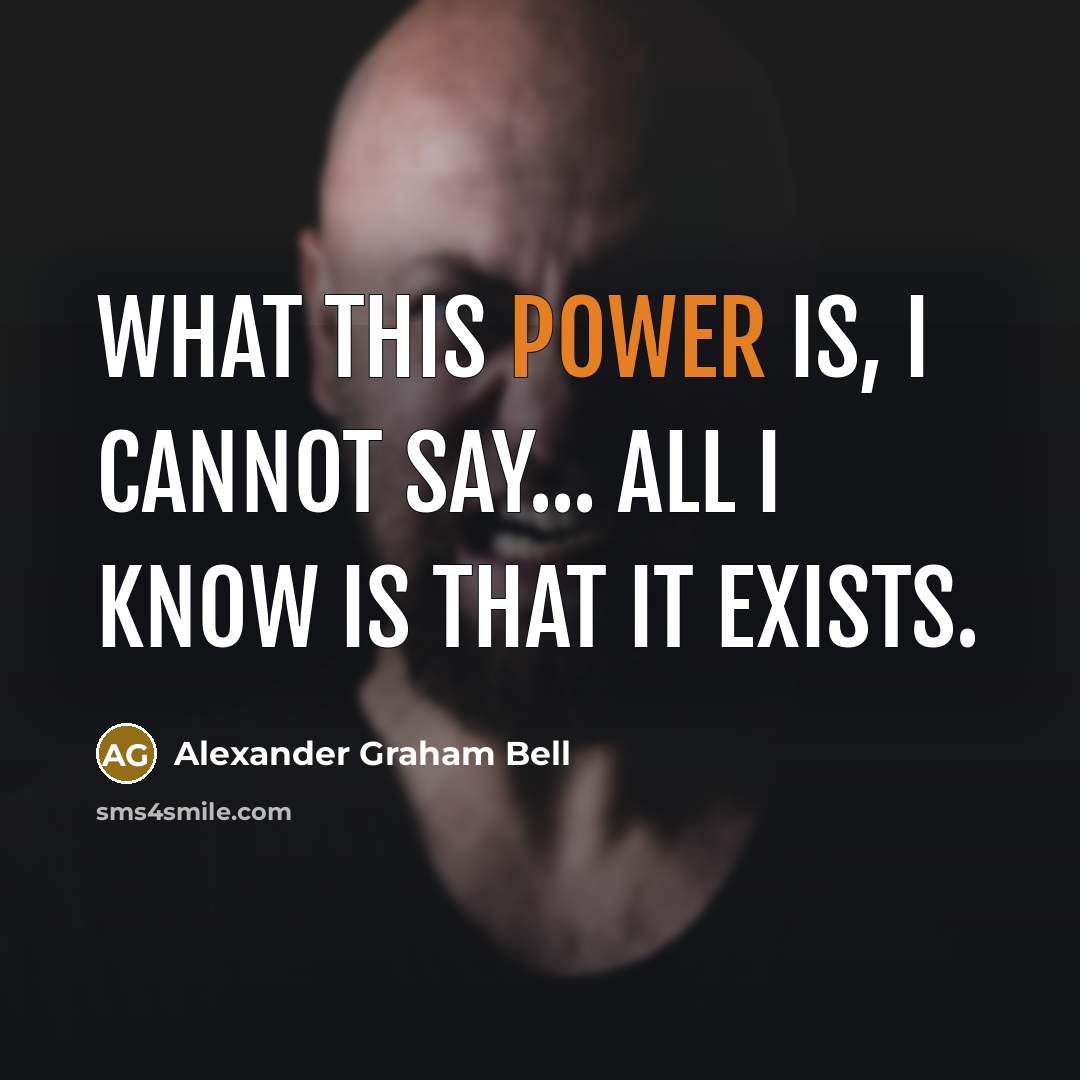 “What this power is, I cannot say... All I know…” quote by Alexander Graham Bell