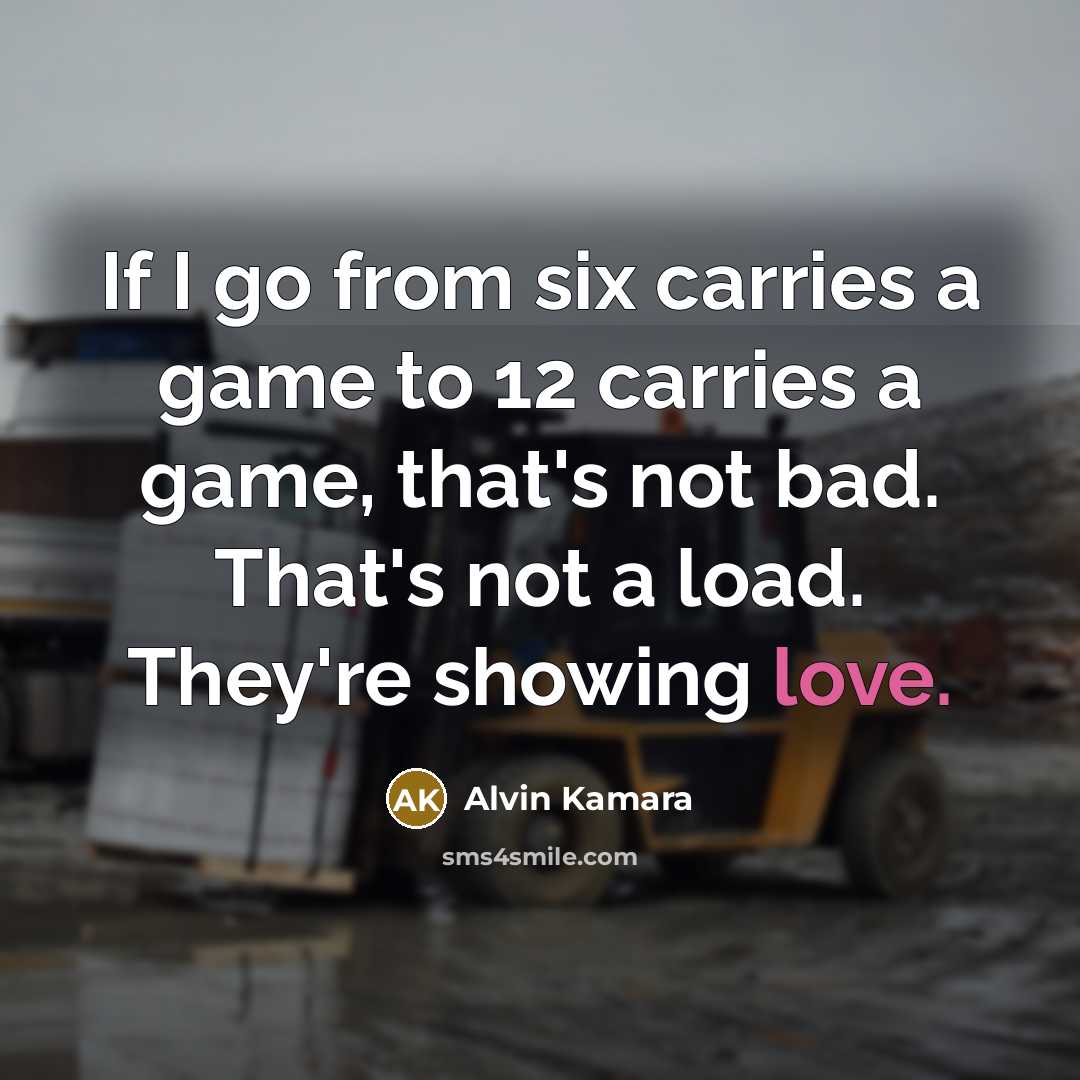 “If I go from six carries a game to 12…” quote by Alvin Kamara