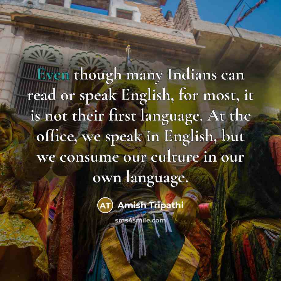 “Even though many Indians can read or speak English, for…” quote by Amish Tripathi