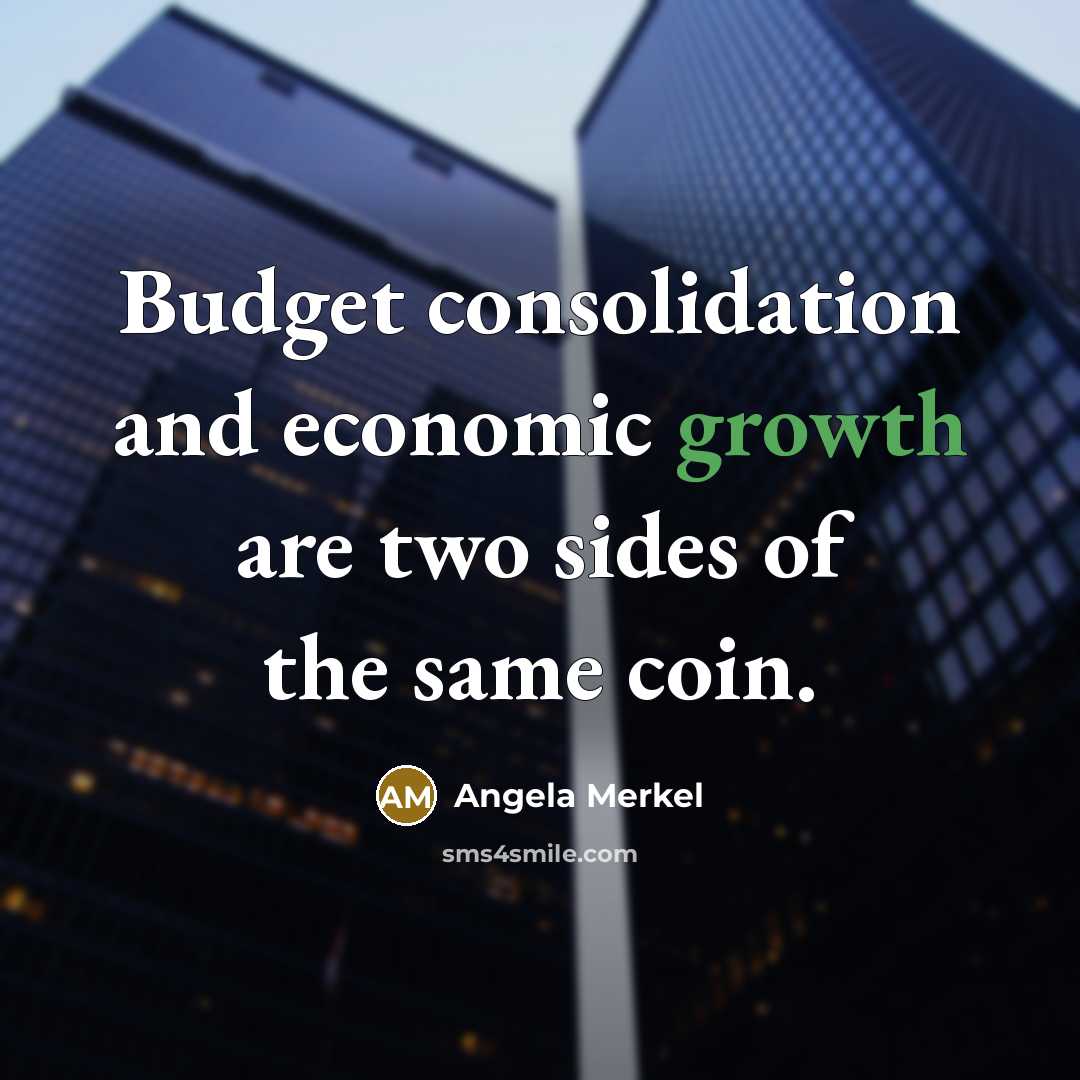 “Budget consolidation and economic growth are two sides of the…” quote by Angela Merkel