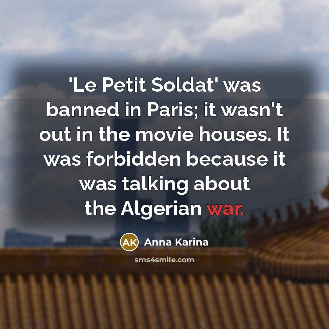 “'Le Petit Soldat' was banned in Paris; it wasn't out…” quote by Anna Karina