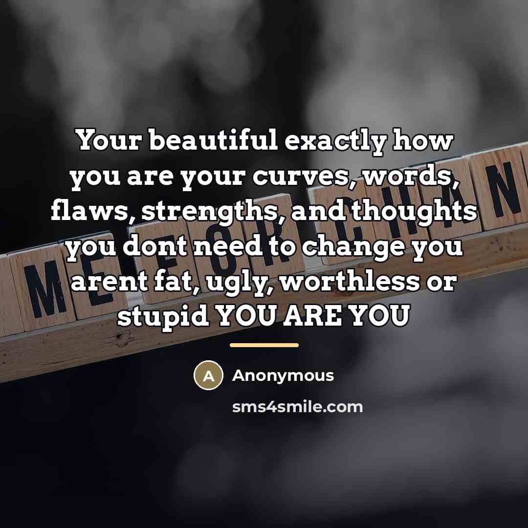“Your beautiful exactly how you are your curves, words, flaws,…” quote by Anonymous