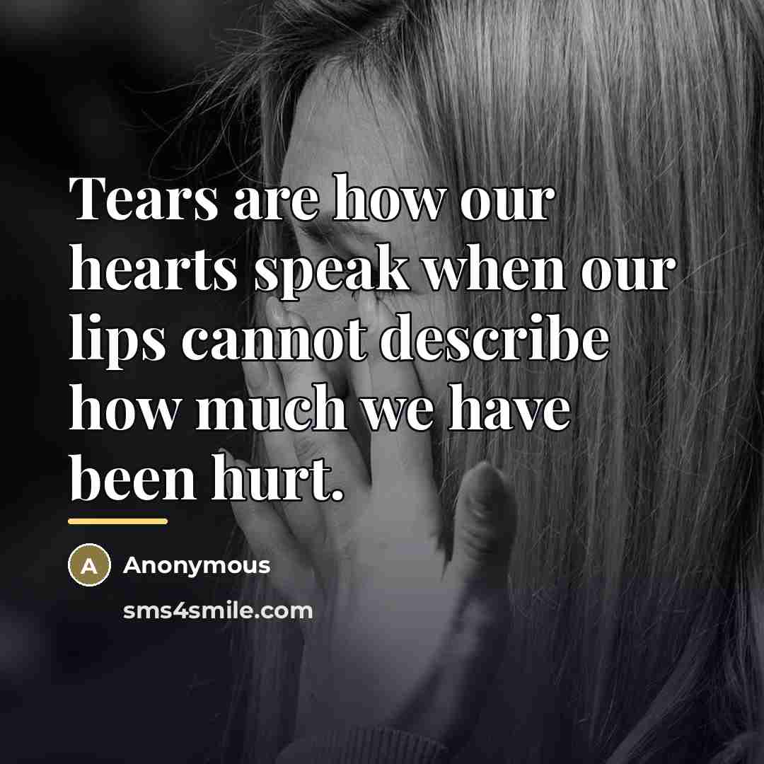“Tears are how our hearts speak when our lips cannot…” quote by Anonymous
