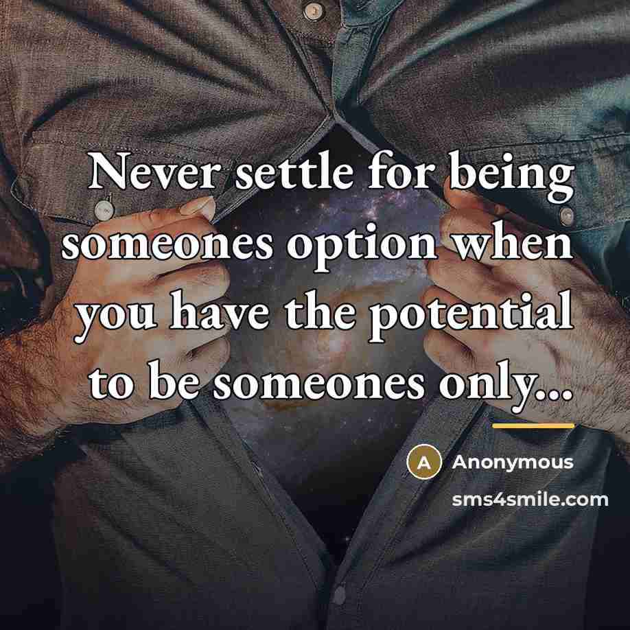 “Never settle for being someones option when you have the…” quote by Anonymous