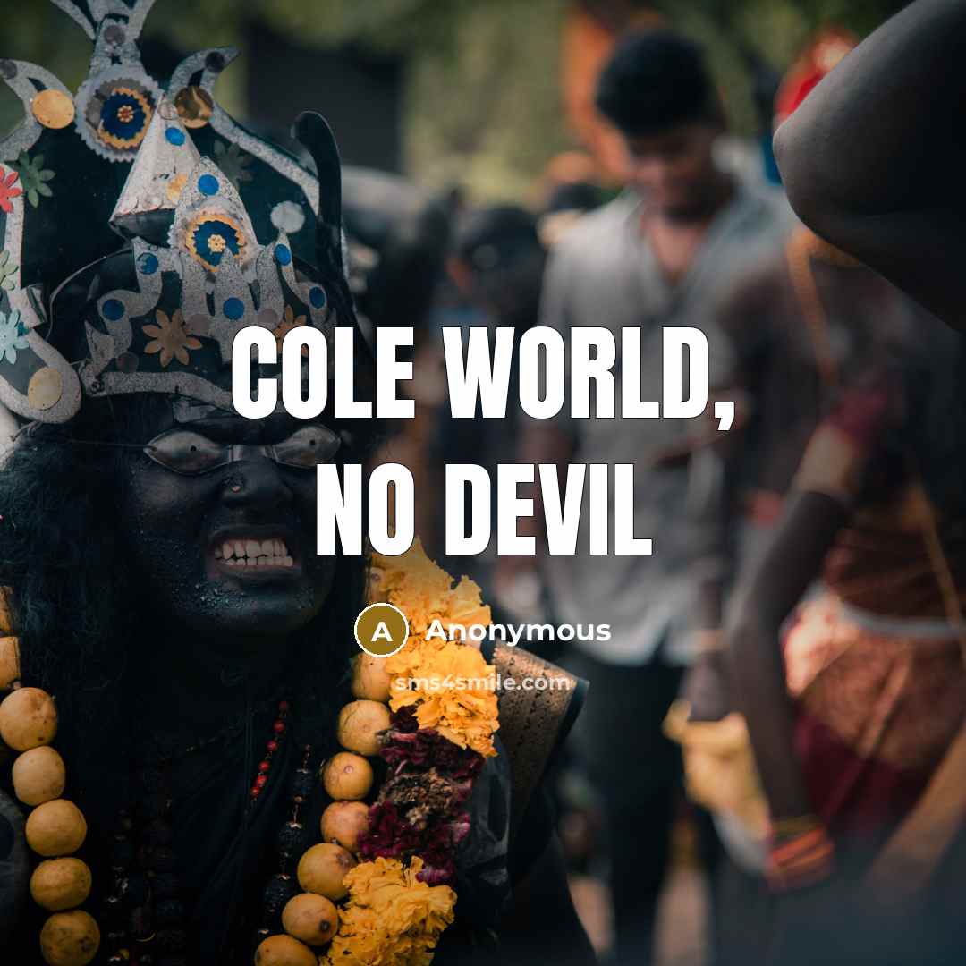 “Cole World, No devil” quote by Anonymous