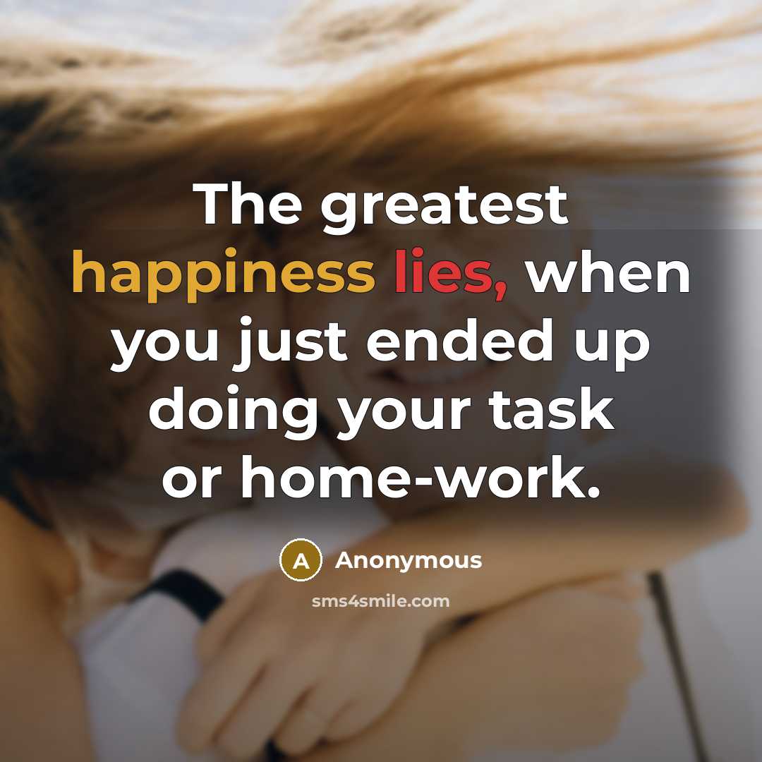 “The greatest happiness lies, when you just ended up doing…” quote by Anonymous