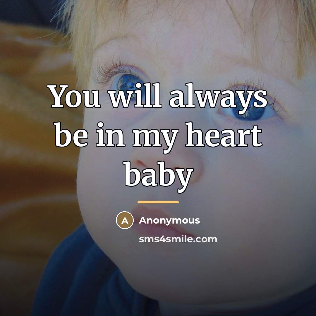 “You will always be in my heart baby…” quote by Anonymous