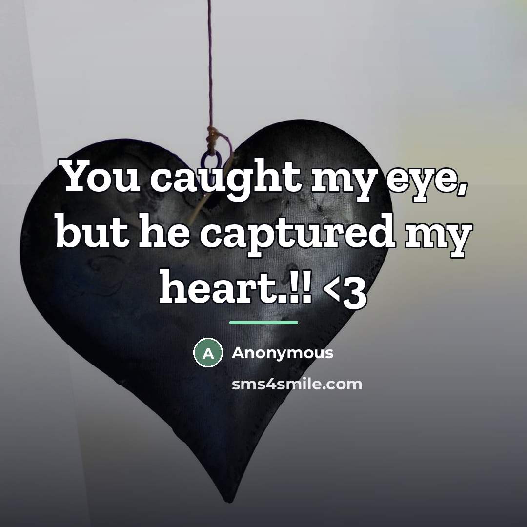 “You caught my eye, but he captured my heart.!!…” quote by Anonymous