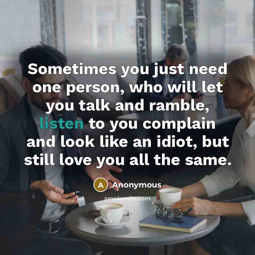 “Sometimes you just need one person, who will let you…” quote by Anonymous