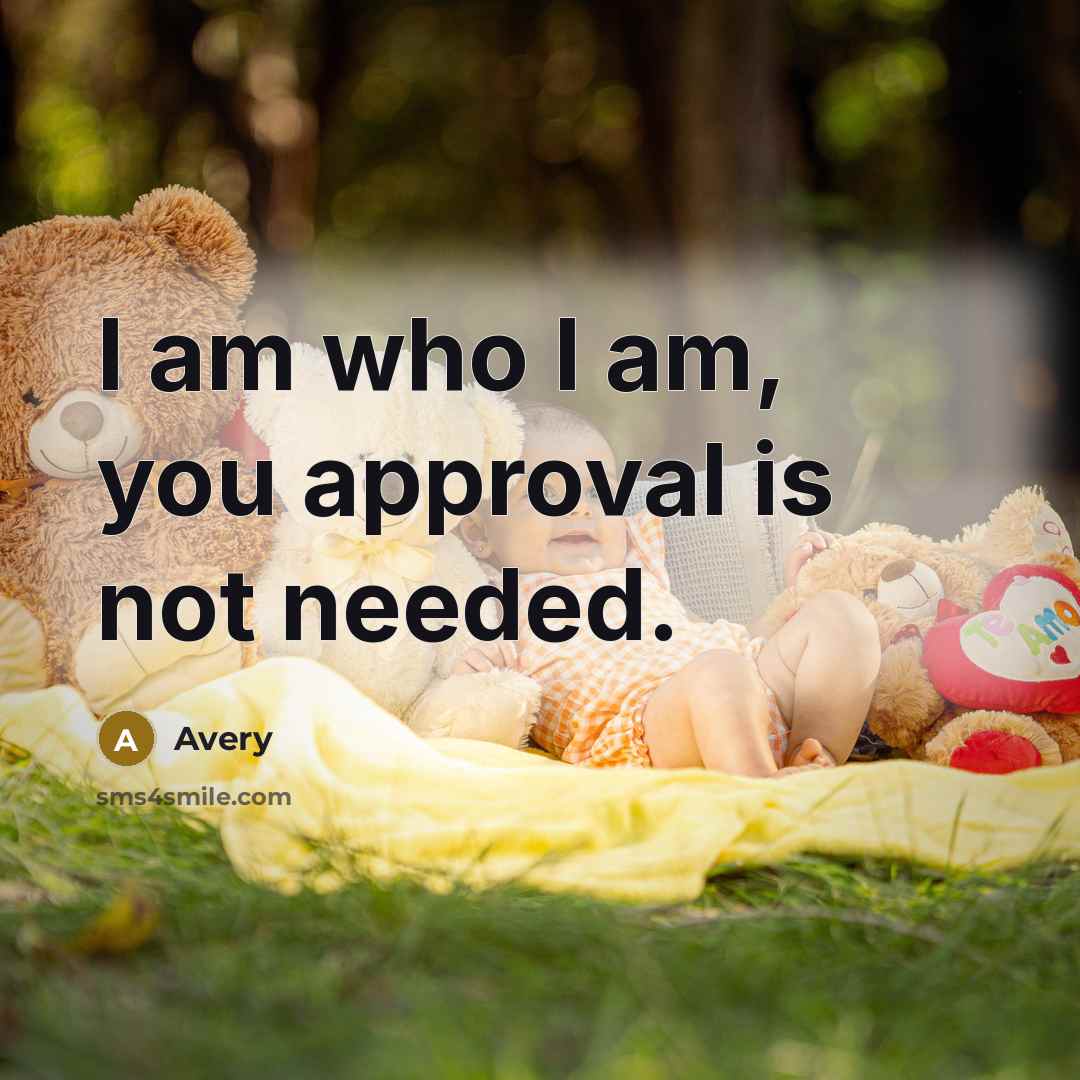 “I am who I am, you approval is not needed.…” quote by Avery