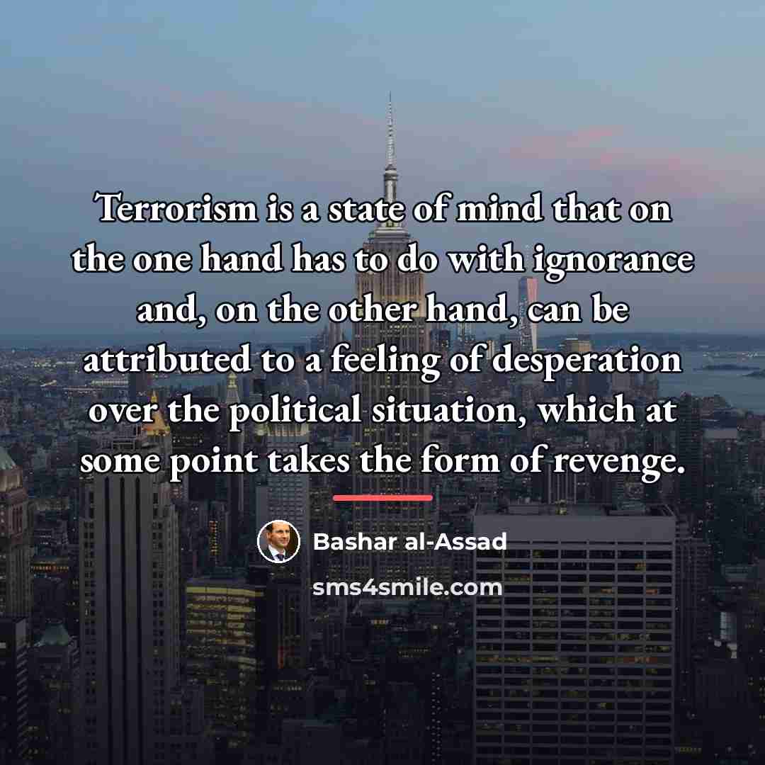 “Terrorism is a state of mind that on the one…” quote by Bashar al-Assad