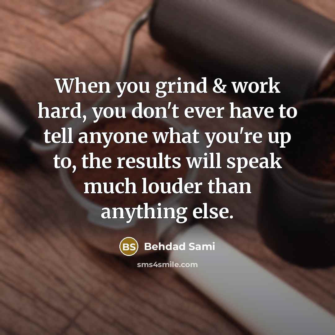 “When you grind & work hard, you don't ever have…” quote by Behdad Sami
