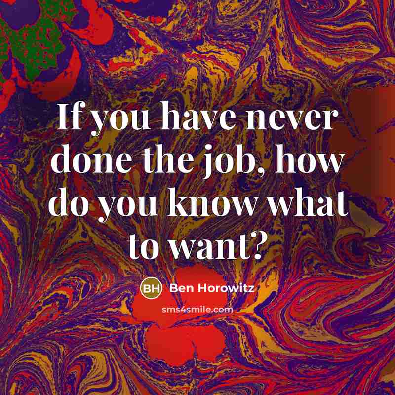 “If you have never done the job, how do you…” quote by Ben Horowitz