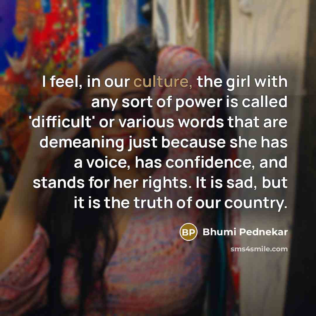 “I feel, in our culture, the girl with any sort…” quote by Bhumi Pednekar