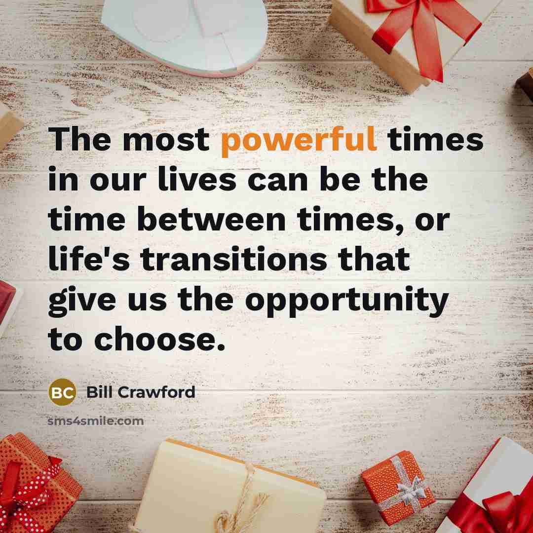 “The most powerful times in our lives can be the…” quote by Bill Crawford