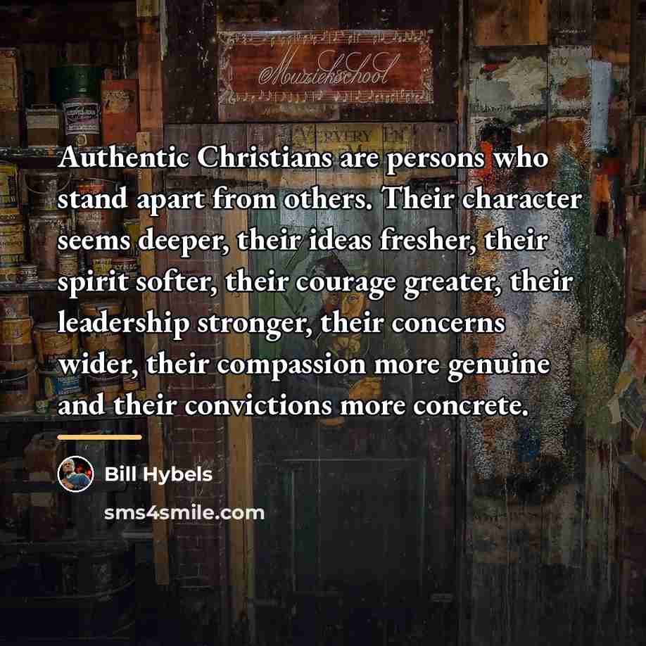 “Authentic Christians are persons who stand apart from others. Their…” quote by Bill Hybels