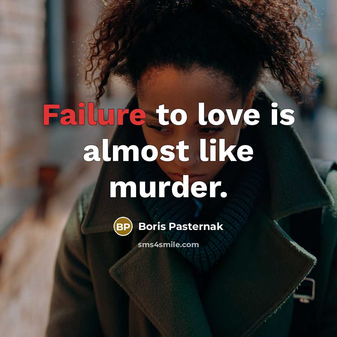 “Failure to love is almost like murder.…” quote by Boris Pasternak