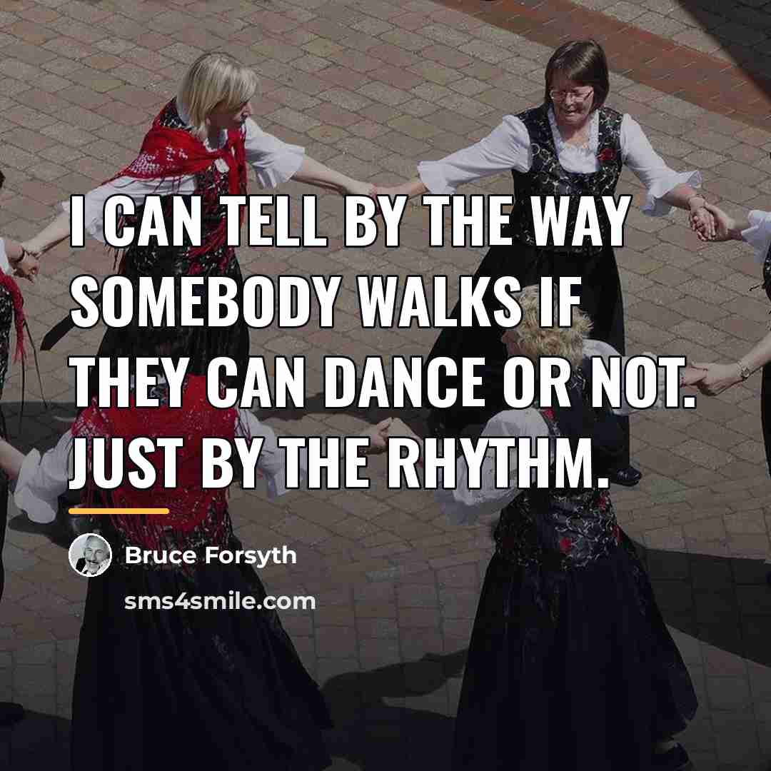 “I can tell by the way somebody walks if they…” quote by Bruce Forsyth