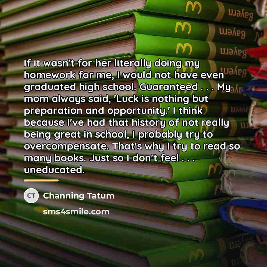 “If it wasn't for her literally doing my homework for…” quote by Channing Tatum