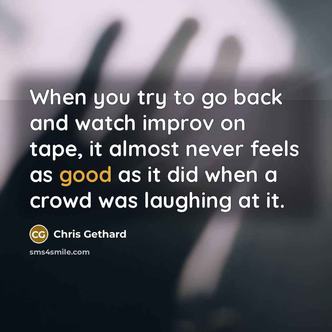 “When you try to go back and watch improv on…” quote by Chris Gethard