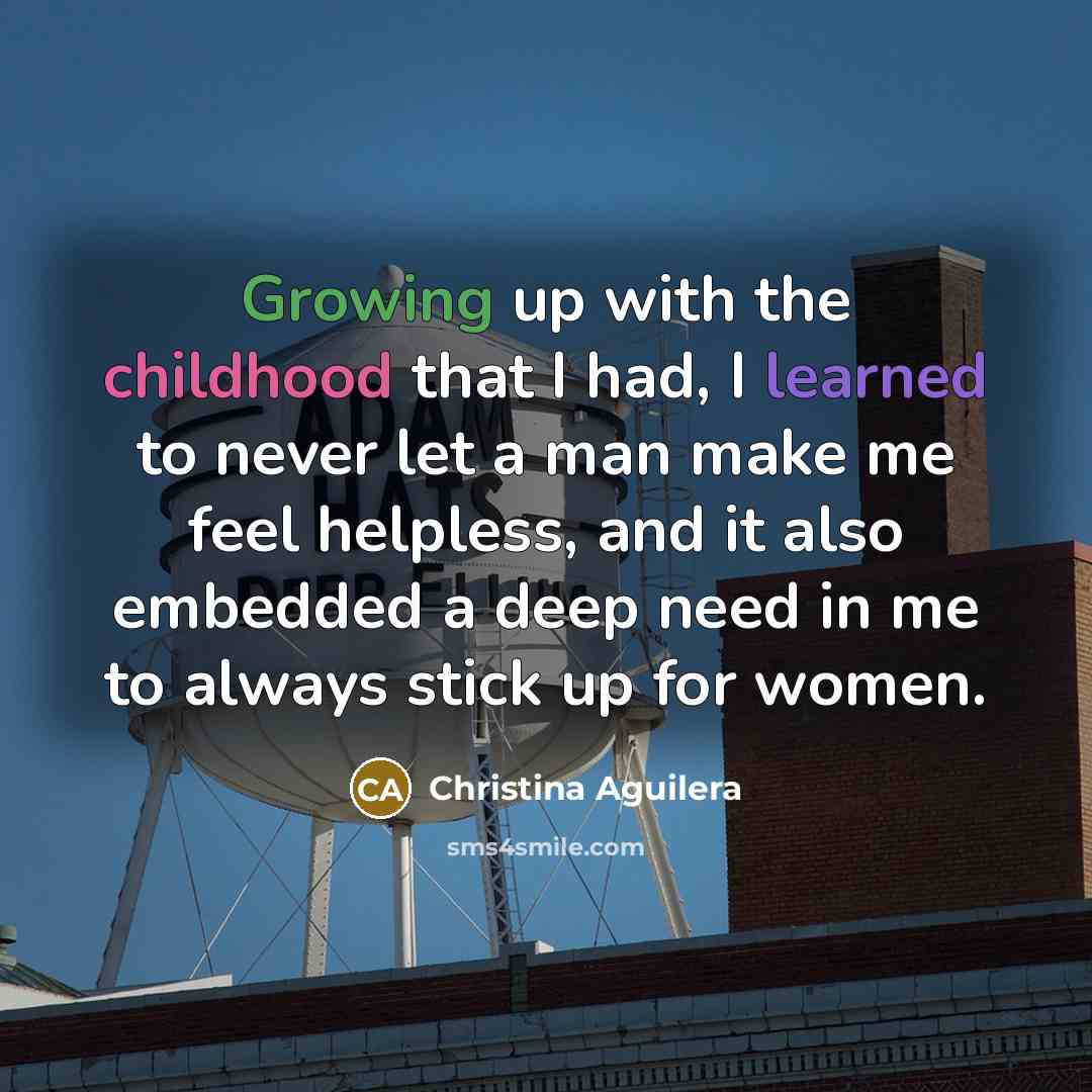 “Growing up with the childhood that I had, I learned…” quote by Christina Aguilera