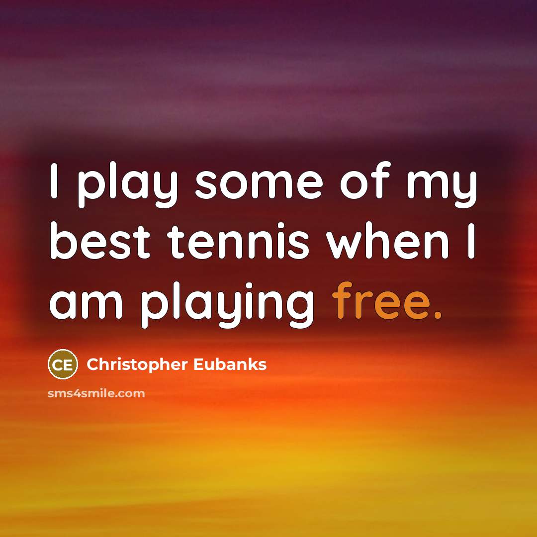 “I play some of my best tennis when I am…” quote by Christopher Eubanks