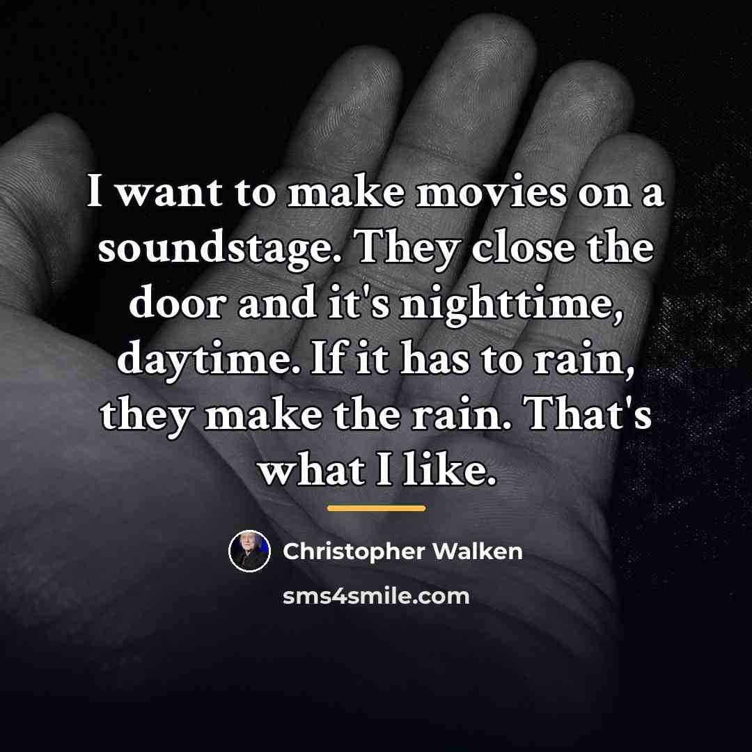 “I want to make movies on a soundstage. They close…” quote by Christopher Walken