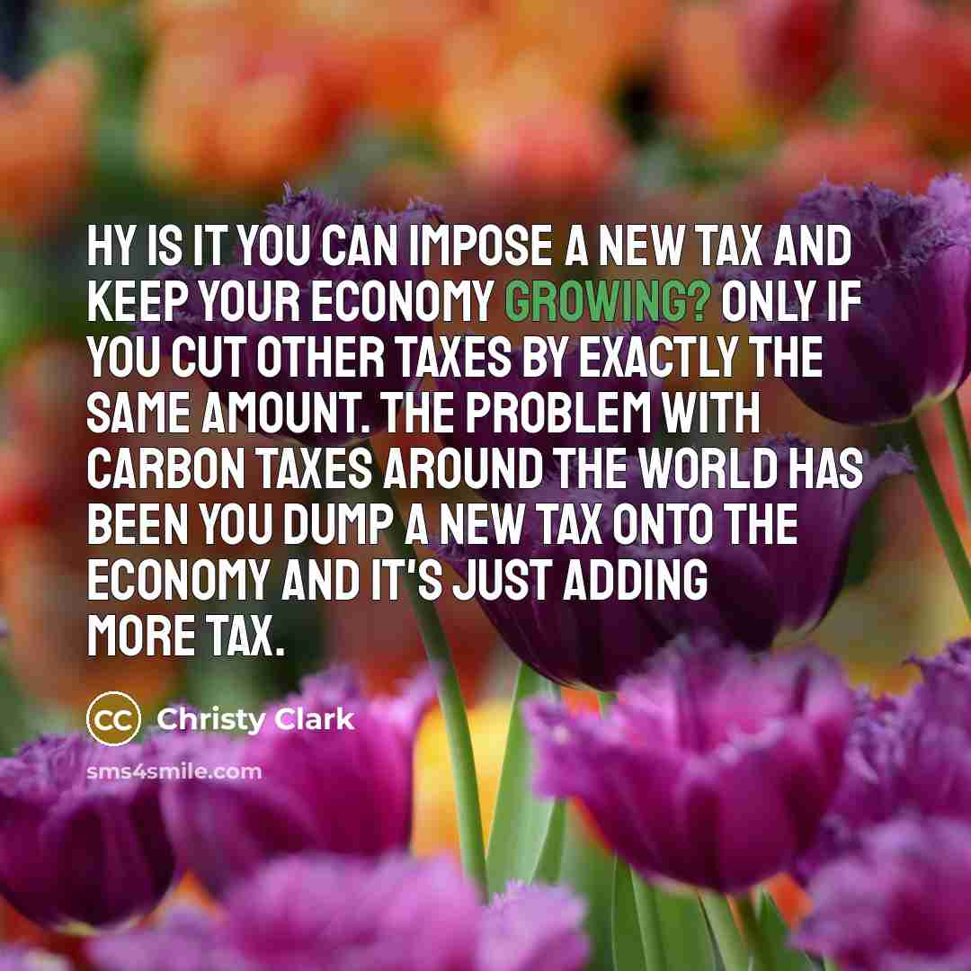 “hy is it you can impose a new tax and…” quote by Christy Clark