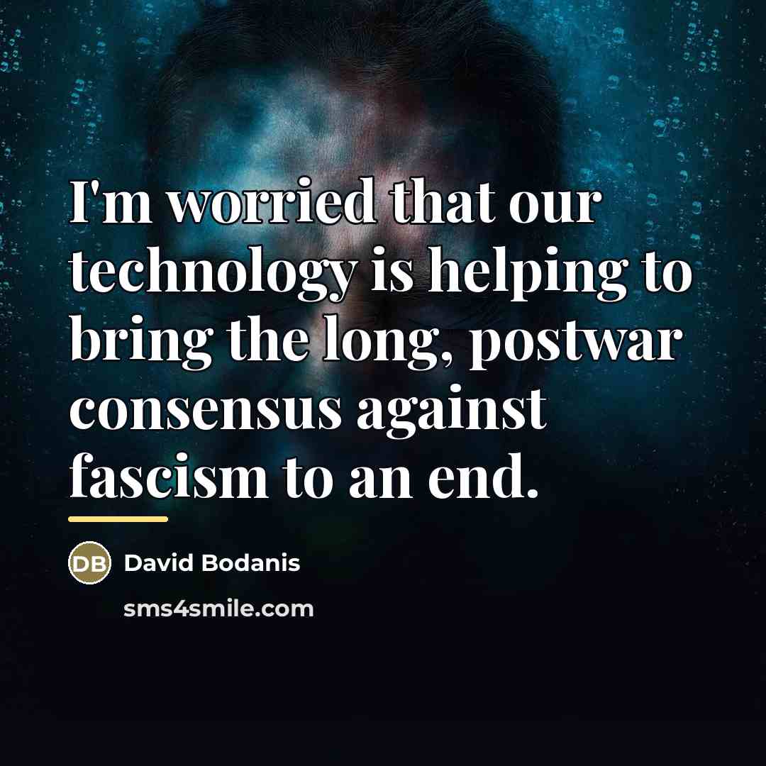 “I'm worried that our technology is helping to bring the…” quote by David Bodanis