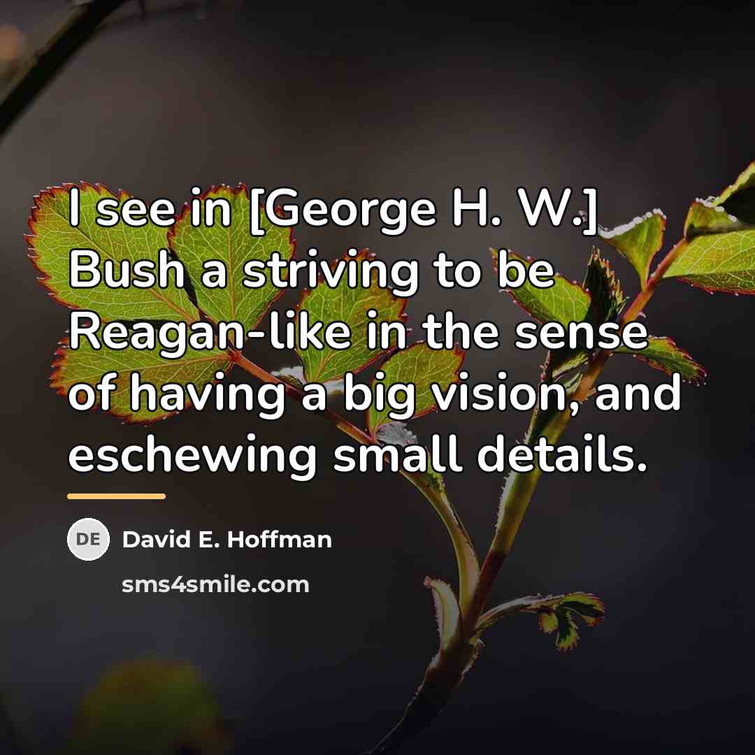 “I see in [George H. W.] Bush a striving to…” quote by David E. Hoffman