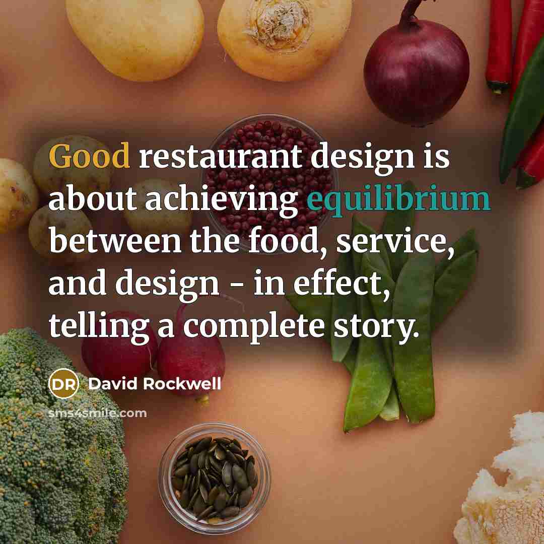 “Good restaurant design is about achieving equilibrium between the food,…” quote by David Rockwell
