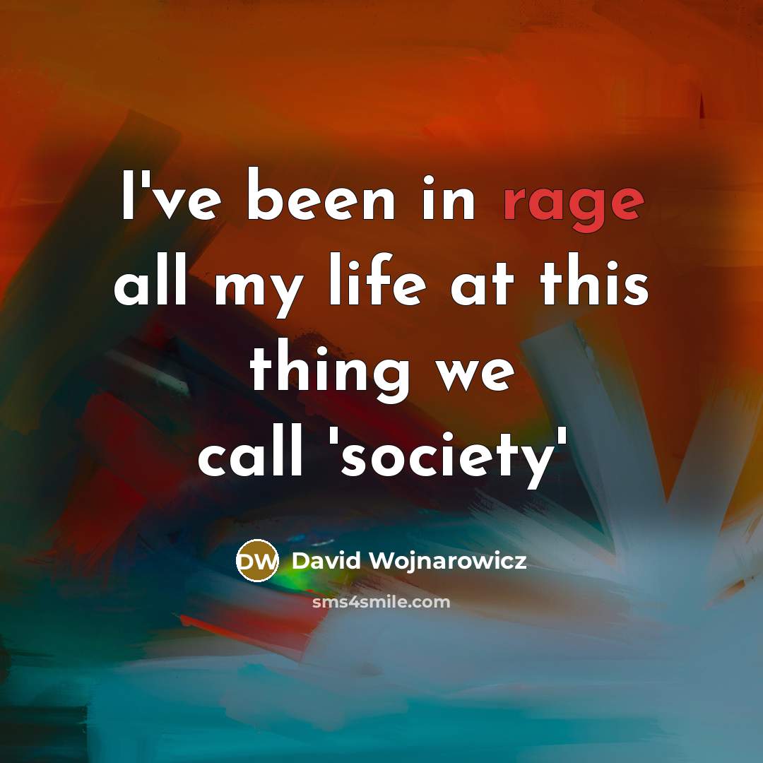 “I've been in rage all my life at this thing…” quote by David Wojnarowicz