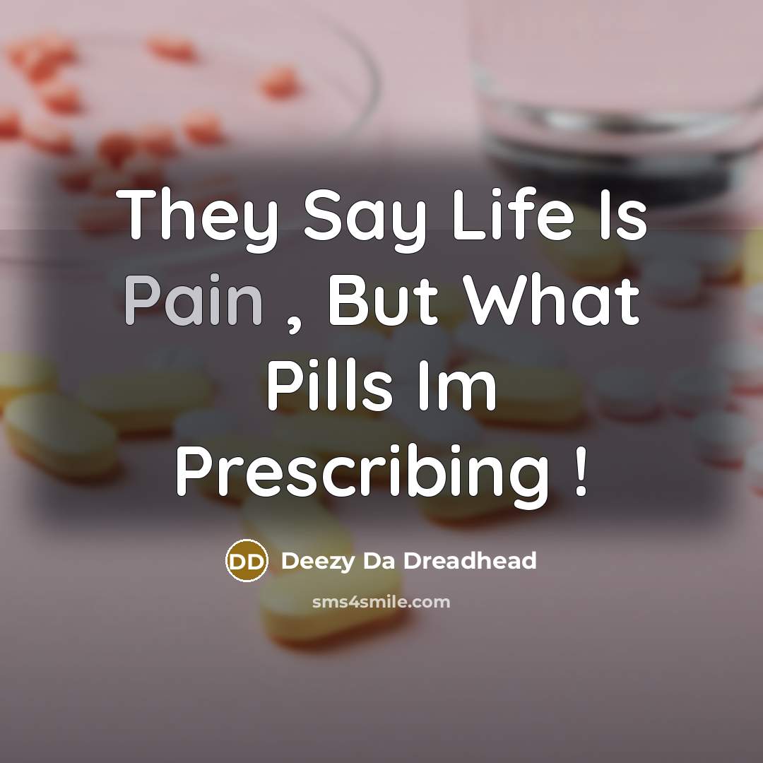 “They Say Life Is Pain , But What Pills Im…” quote by Deezy Da Dreadhead