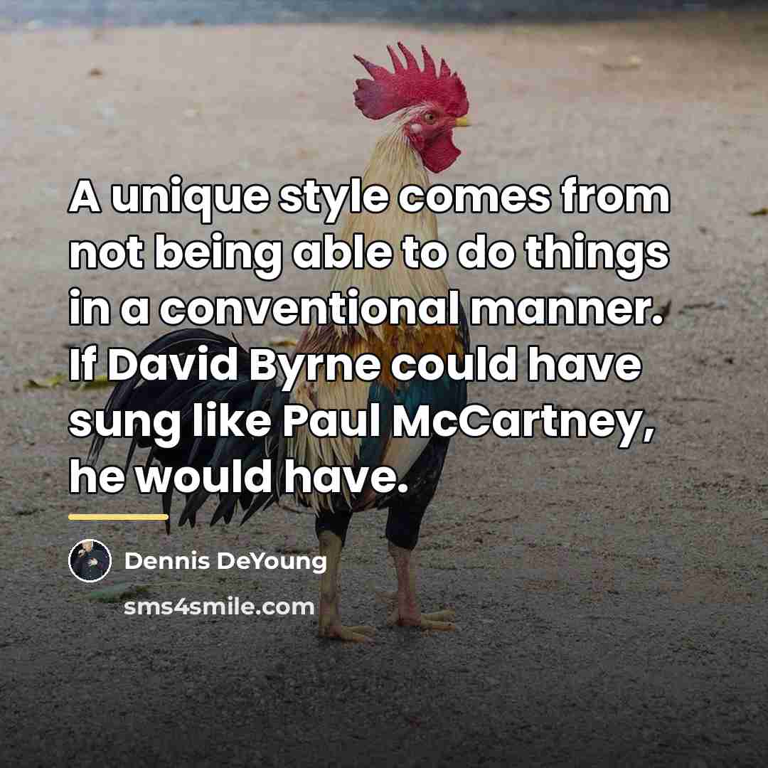 “A unique style comes from not being able to do…” quote by Dennis DeYoung