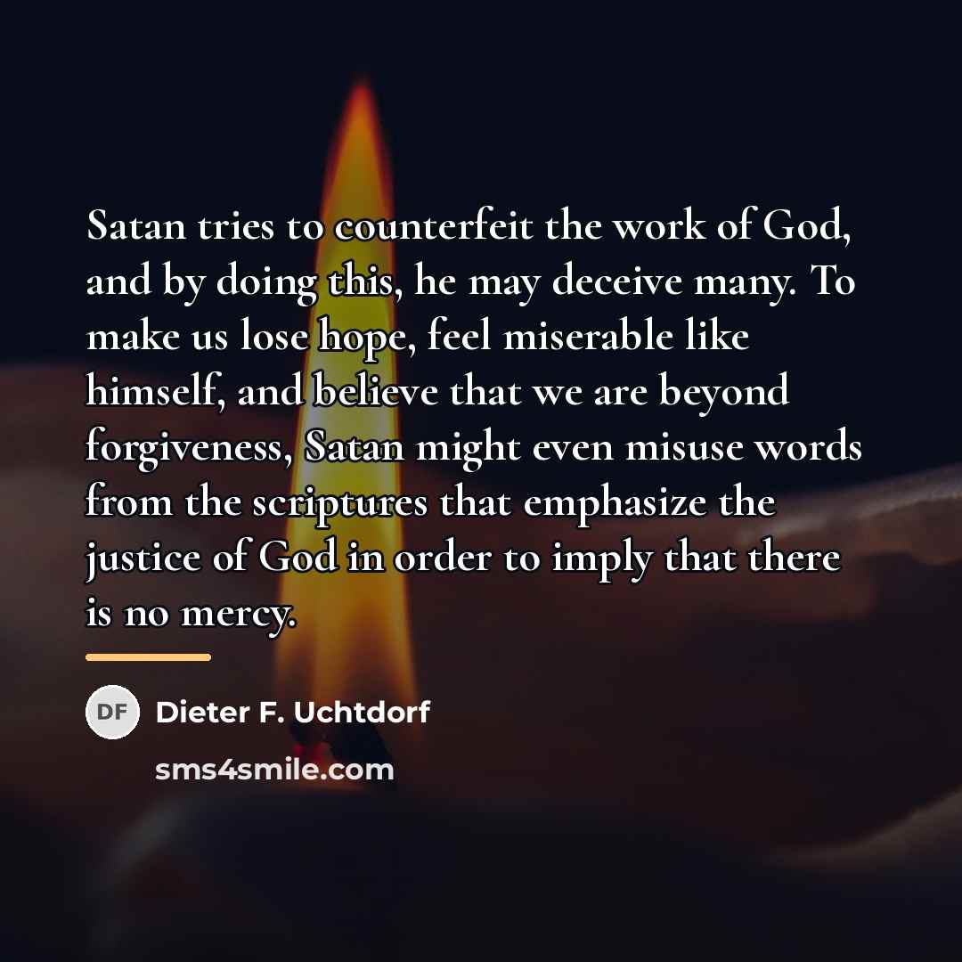 “Satan tries to counterfeit the work of God, and by…” quote by Dieter F. Uchtdorf