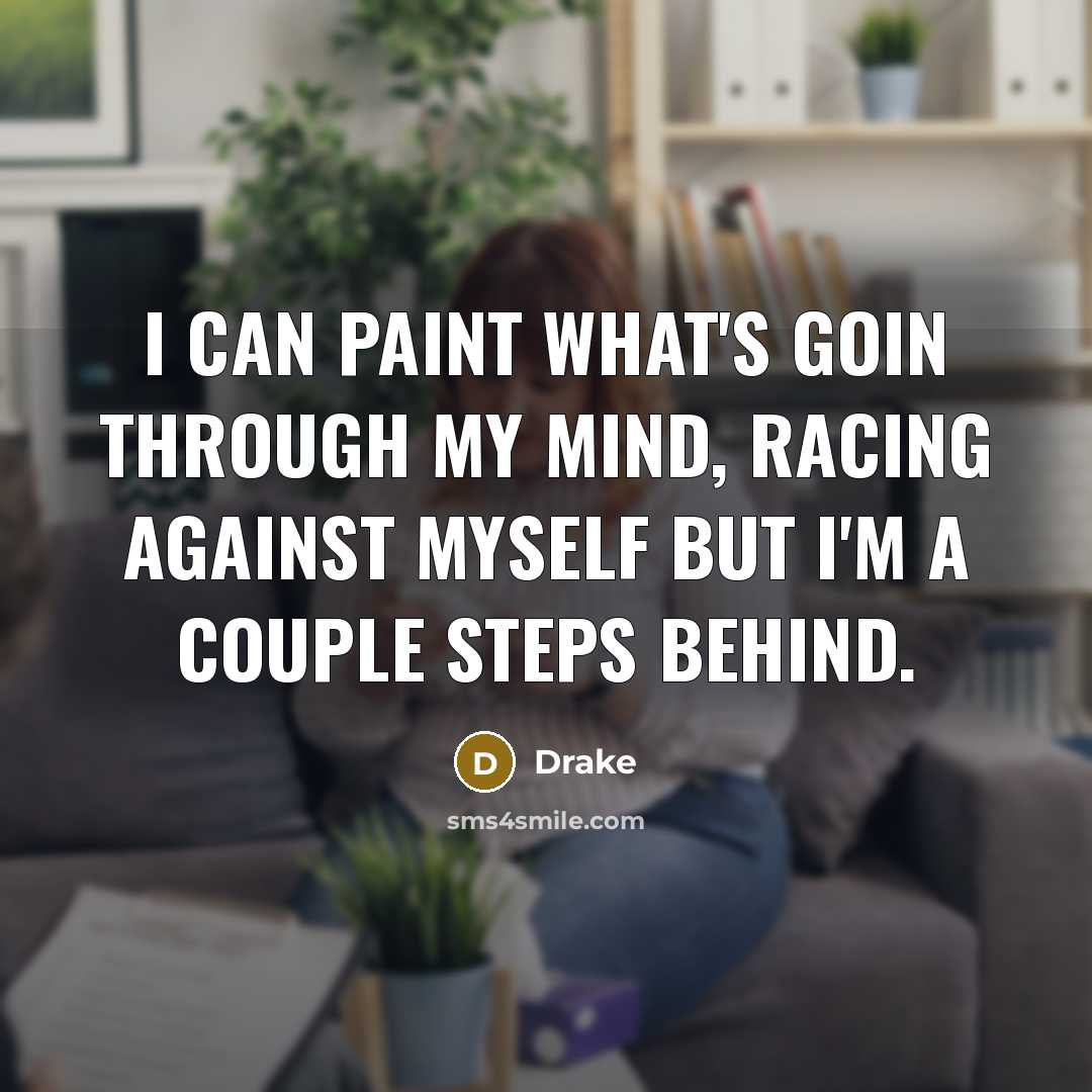 “I can paint what's goin through my mind, racing against…” quote by Drake