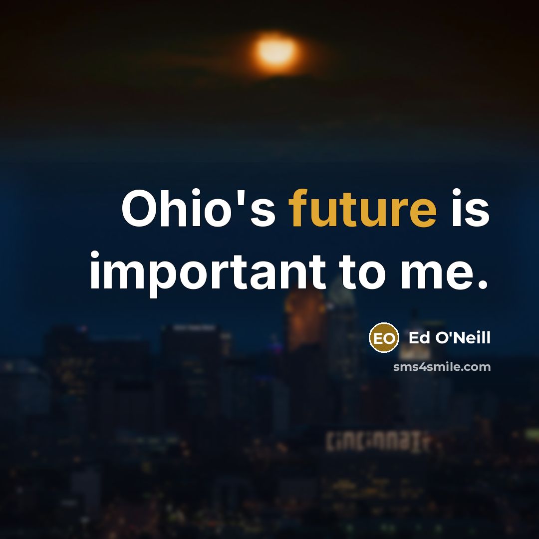 “Ohio's future is important to me.…” quote by Ed O'Neill