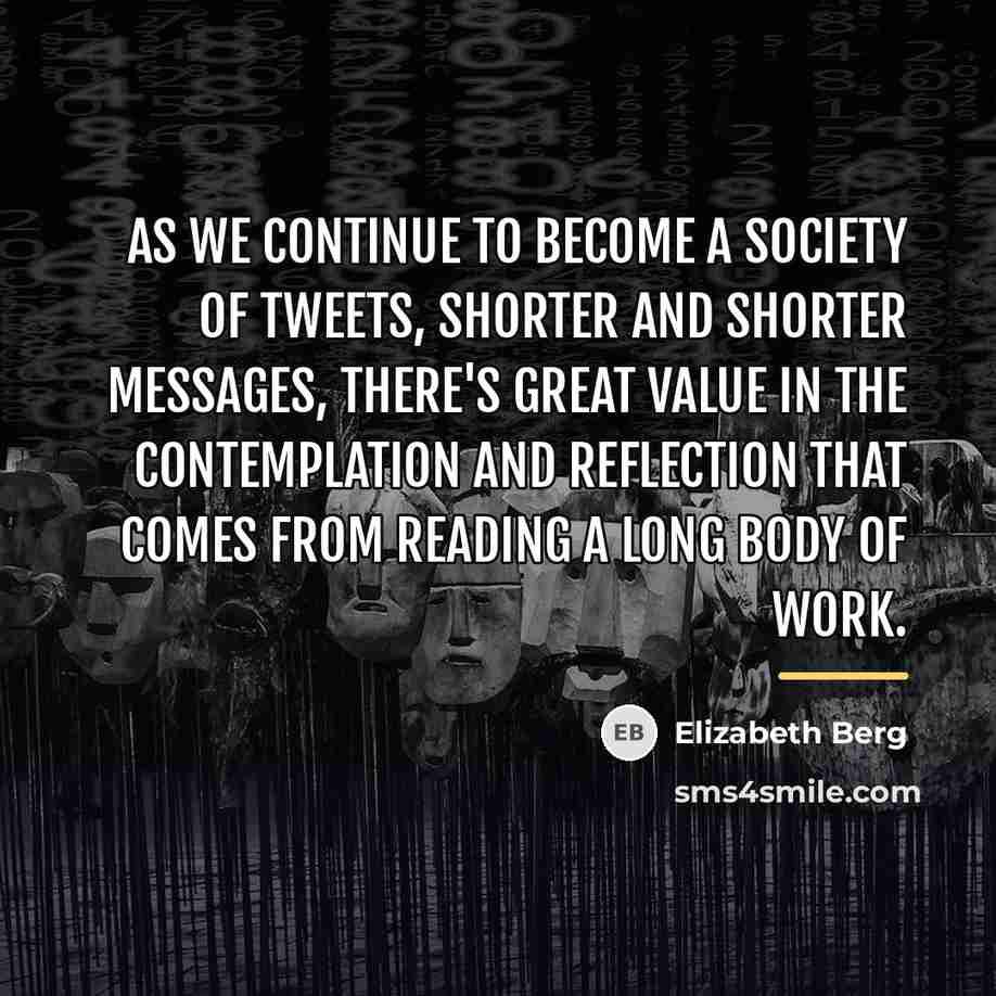 “As we continue to become a society of tweets, shorter…” quote by Elizabeth Berg