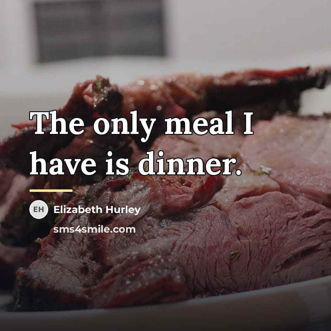 “The only meal I have is dinner.…” quote by Elizabeth Hurley