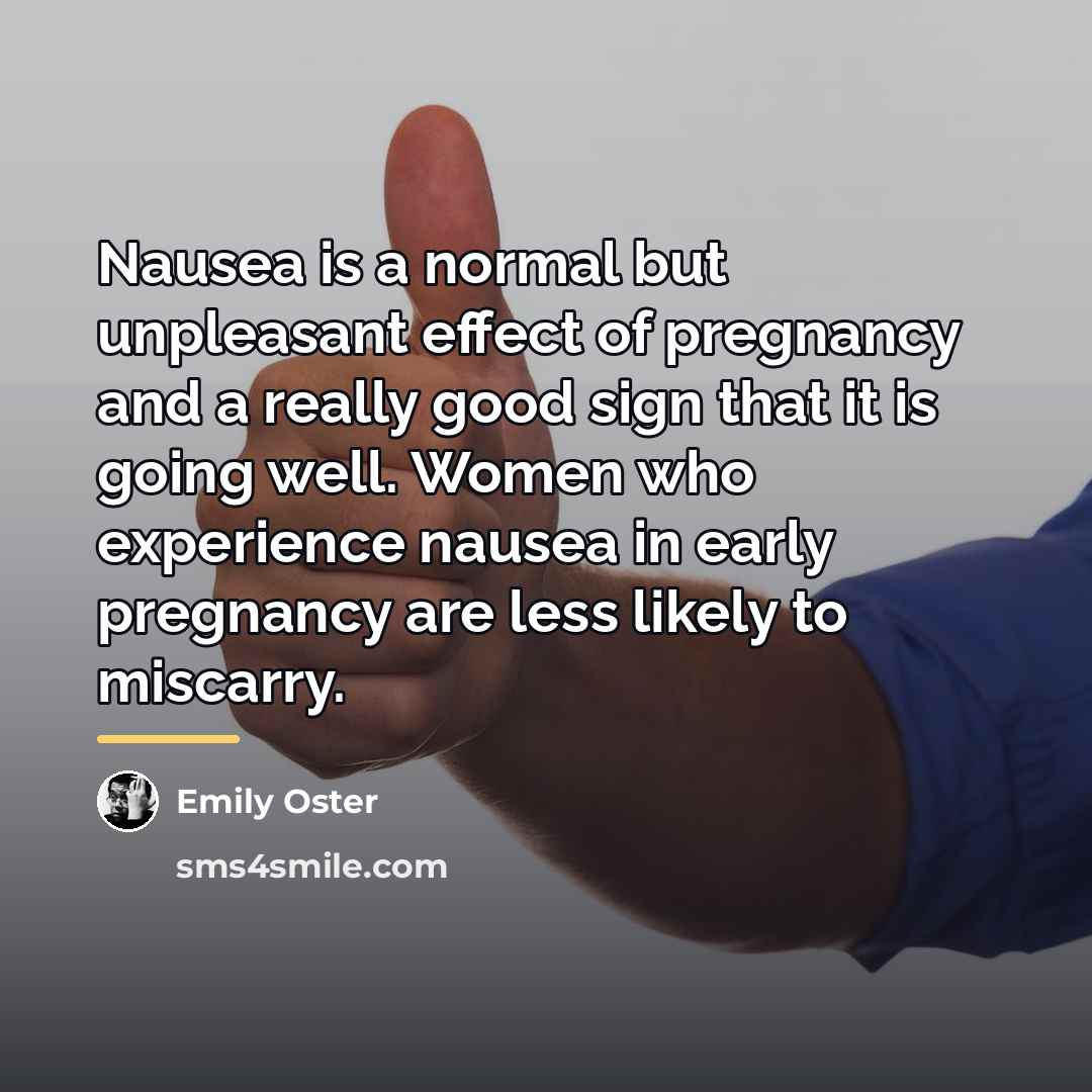 “Nausea is a normal but unpleasant effect of pregnancy and…” quote by Emily Oster