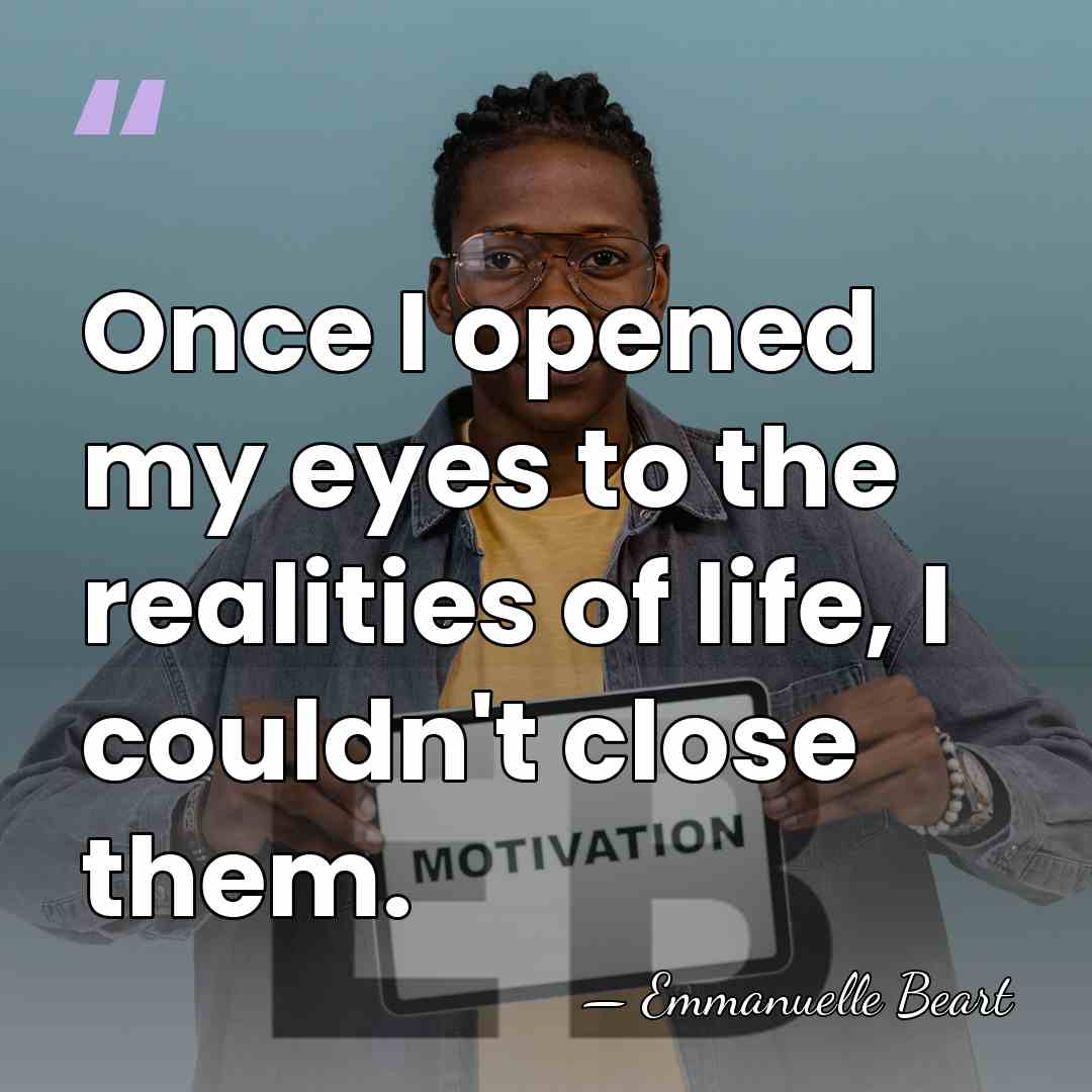 Once I opened my eyes to the realities of life, I couldn't&hellip; - Emmanuelle Beart