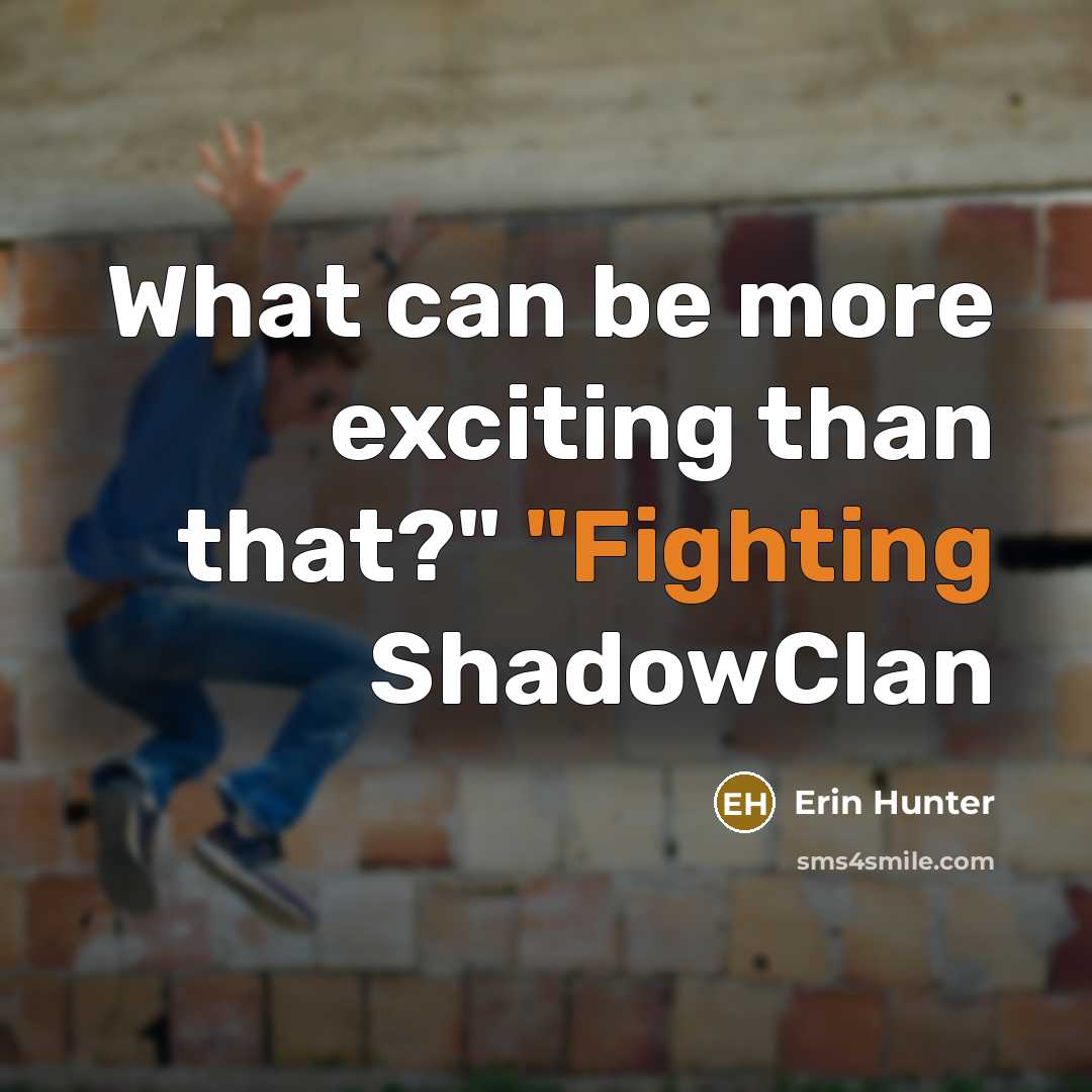 “What can be more exciting than that?" "Fighting ShadowClan…” quote by Erin Hunter