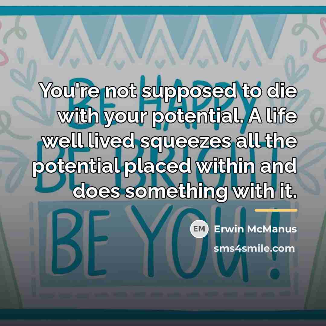 “You're not supposed to die with your potential. A life…” quote by Erwin McManus